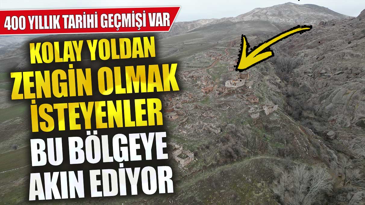 Kolay yoldan zengin olmak isteyenler bu bölgeye akın ediyor