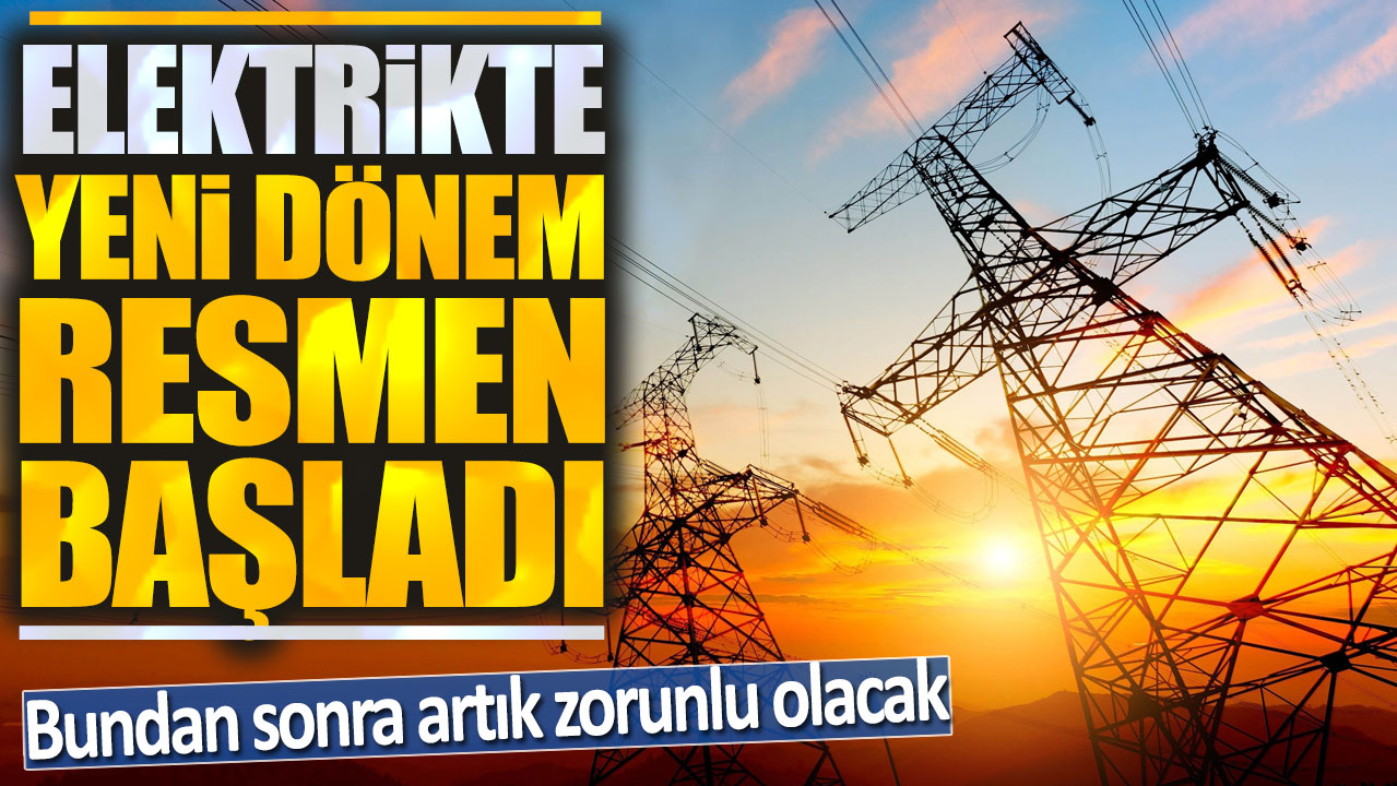 Elektrikte yeni dönem resmen başladı: Bundan sonra artık zorunlu olacak