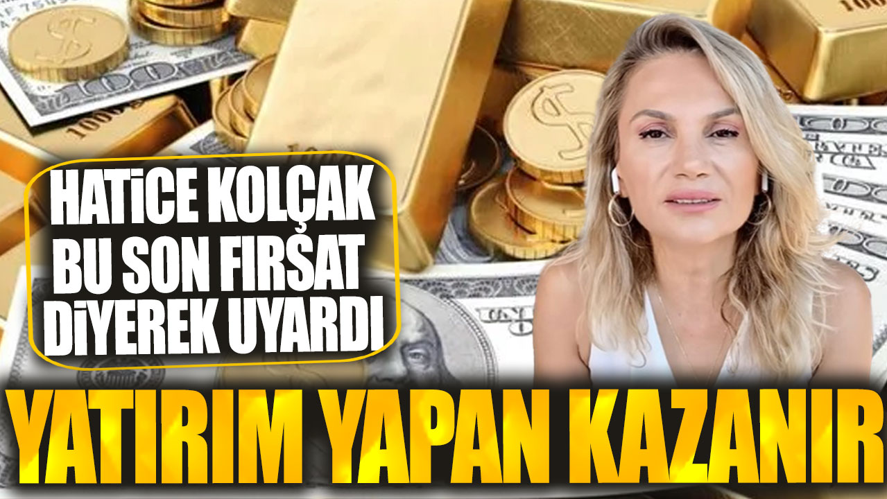 Hatice Kolçak bu son fırsat diyerek uyardı: Yatırım yapan kazanır