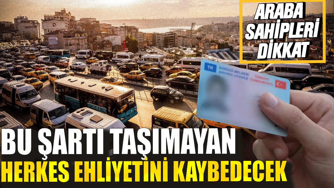 Araba sahipleri dikkat! Bu şartı taşıyan herkes ehliyetini kaybedecek