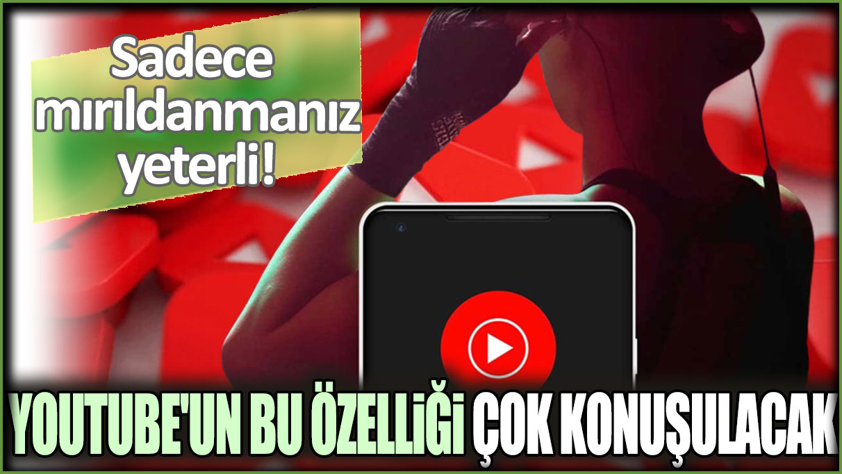 YouTube'un bu özelliği çok konuşulacak: Sadece mırıldansanız yeter!