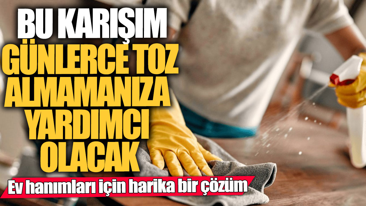 Ev hanımları için harika bir çözüm!  Bu karışım günlerce toz almamanıza yardımcı olacak...