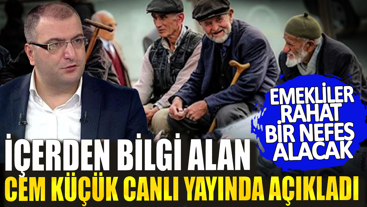 Emekliler rahat bir nefes alacak! İçerden bilgi alan Cem Küçük canlı yayında açıkladı