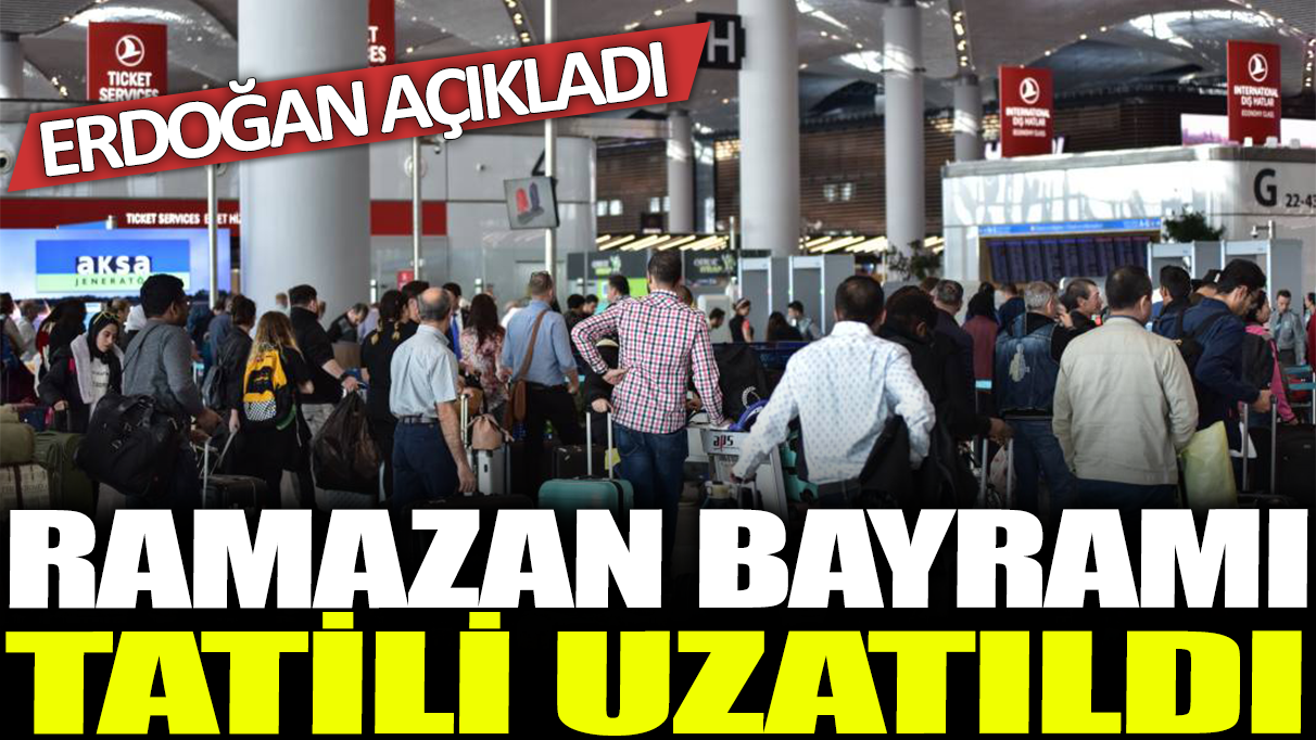 Son dakika... Ramazan Bayramı tatili uzatıldı...