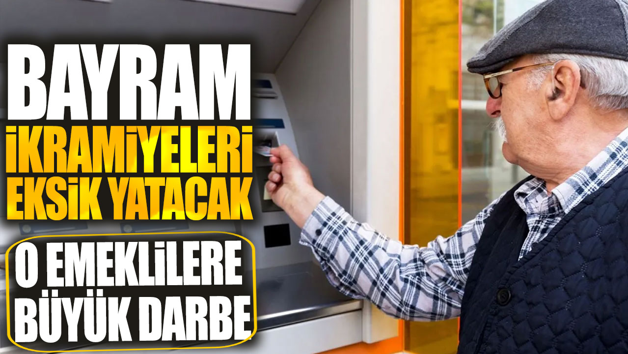 O emeklilere büyük darbe! Bayram ikramiyeleri eksik yatacak