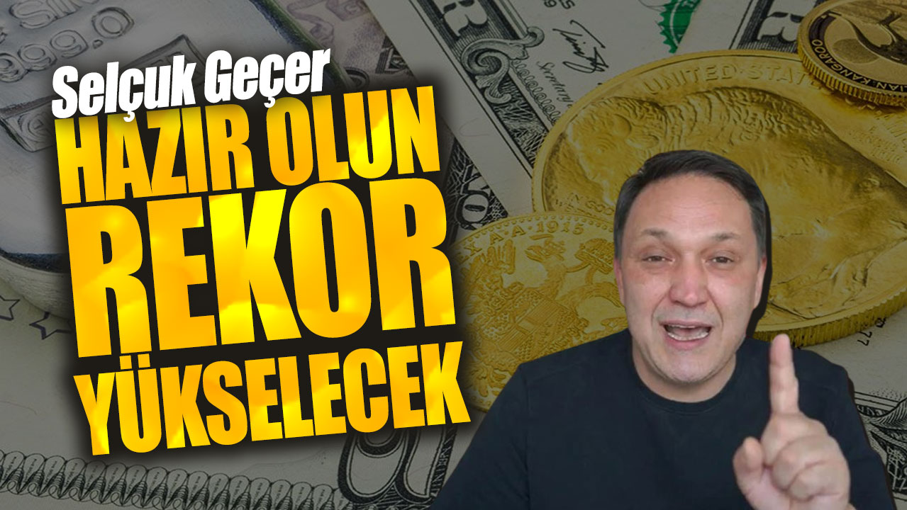 Selçuk Geçer: Hazır olun rekor yükselecek