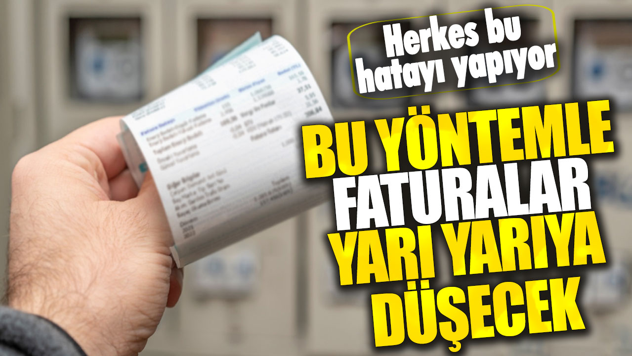 Bu yöntemle faturalar yarı yarıya düşecek! Herkes bu hatayı yapıyor