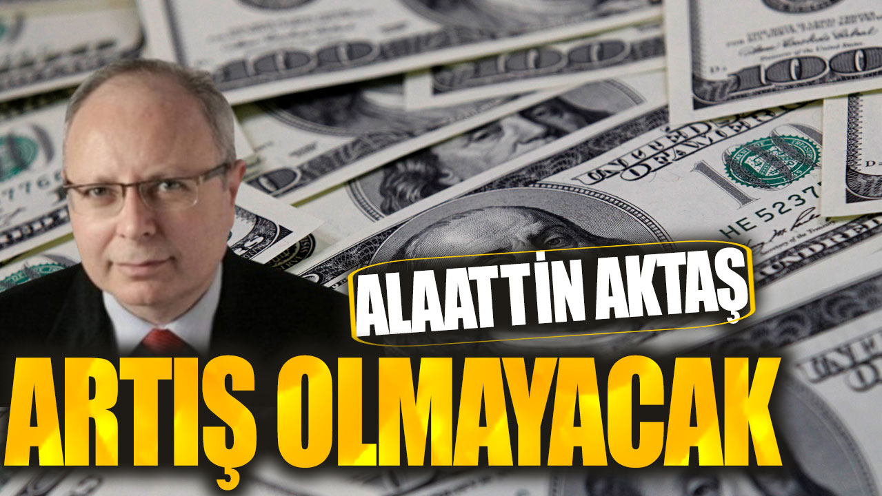 Alaattin Aktaş: Artış olmayacak