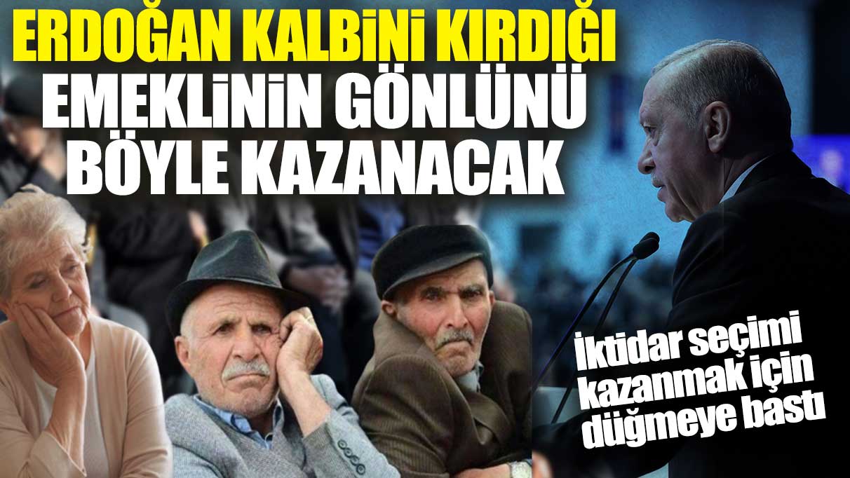 İktidar seçimi kazanmak için düğmeye bastı: Erdoğan kalbini kırdığı emeklinin gönlünü böyle kazanacak