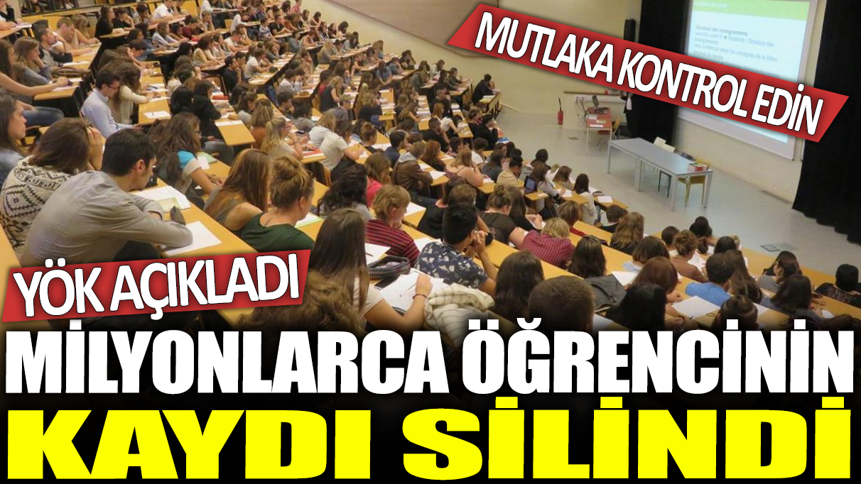 Milyonlarca öğrencinin kaydı silindi: YÖK açıkladı... Mutlaka kontrol edin