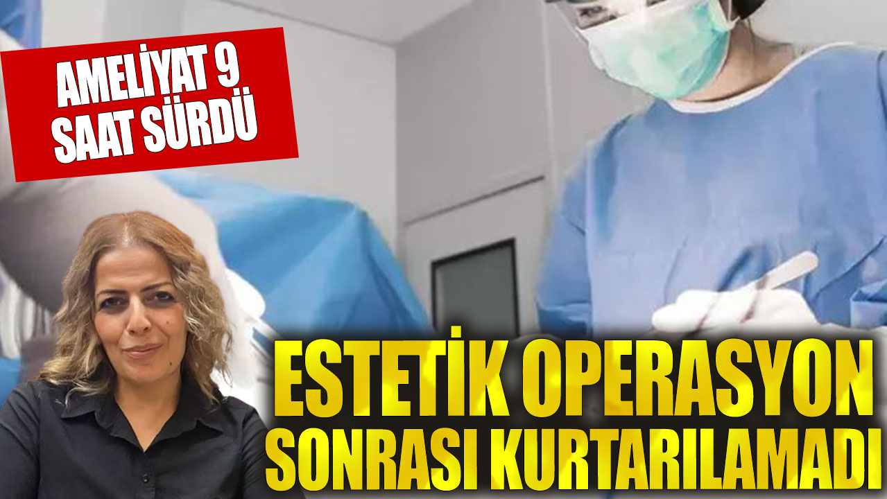 Estetik ameliyatı geçirdi! Hayatını kaybetti