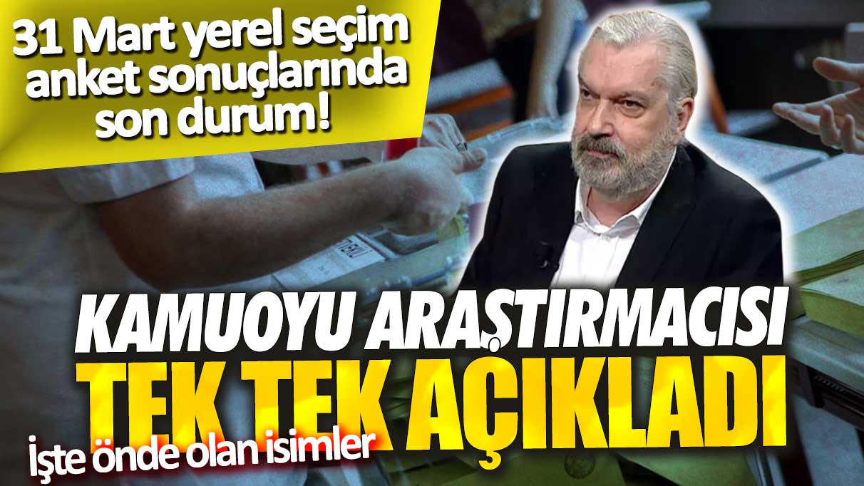 31 Mart yerel seçim anket sonuçlarında son durum: Kamuoyu Araştırmacısı Hakan Bayrakçı tek tek açıkladı