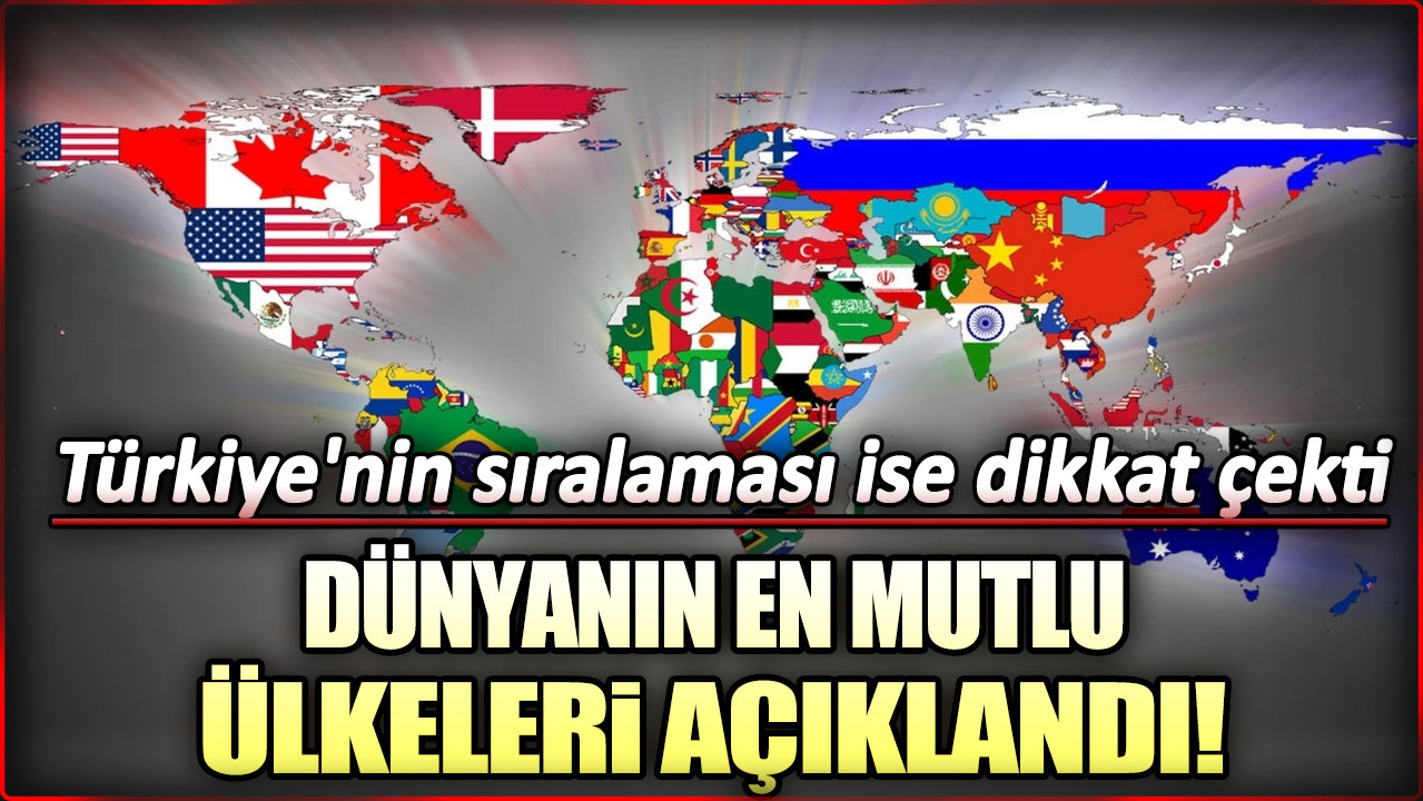 Dünyanın en mutlu ülkeleri açıklandı: Türkiye’nin sıralamasında ise dikkat çekti!