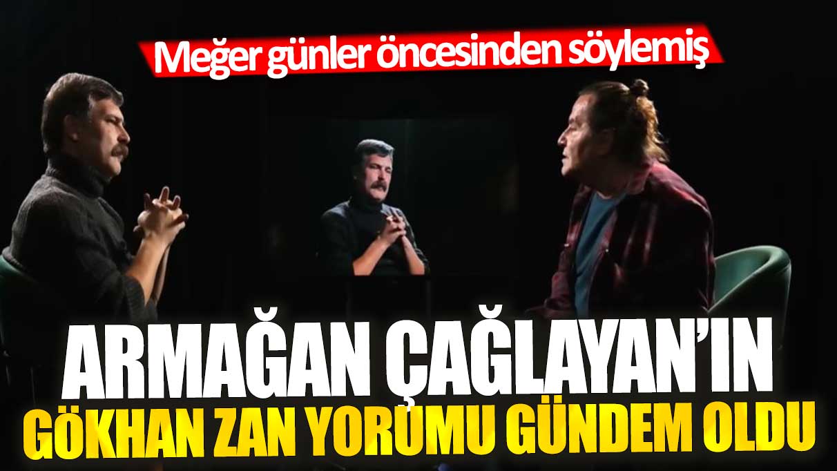 Armağan Çağlayan'ın Gökhan Zan yorumu gündem oldu: Meğer günler öncesinden söylemiş