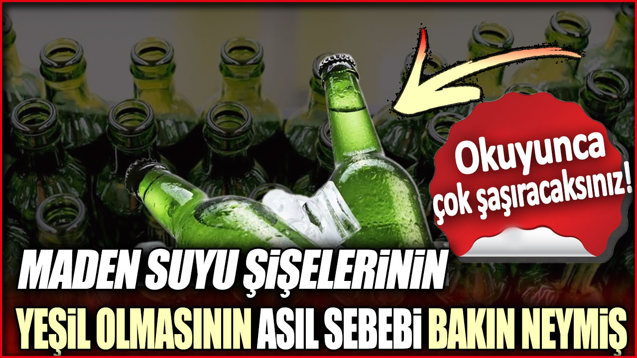 Okuyunca çok şaşıracaksınız! Maden suyu şişelerinin yeşil olmasının asıl sebebi bakın neymiş