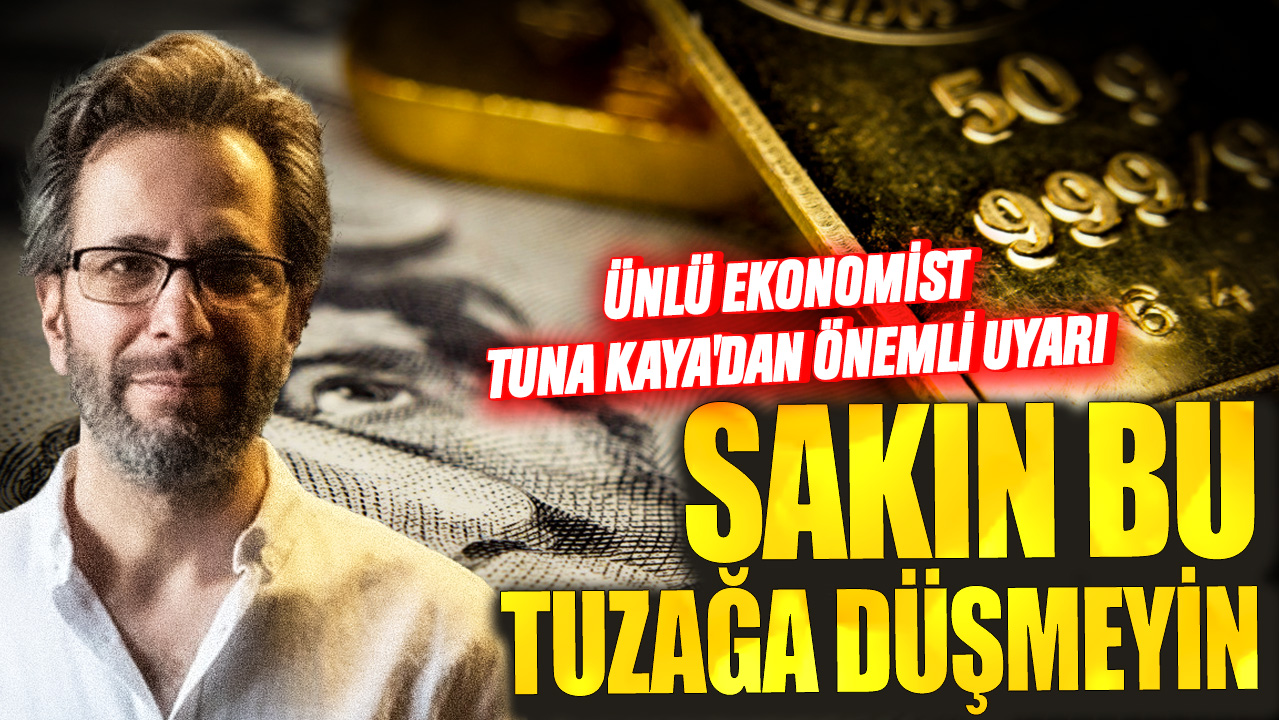 Tuna Kaya: Tuzağa düşmeyin