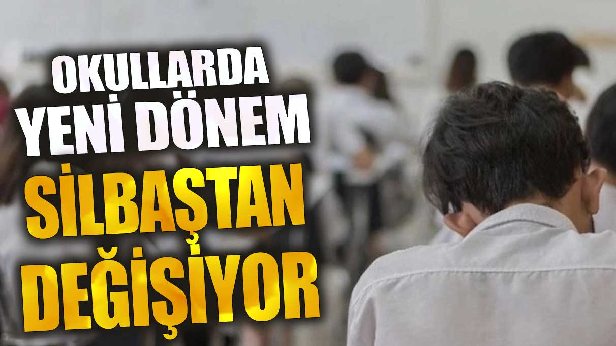 Okullarda yeni dönem sil baştan değişiyor