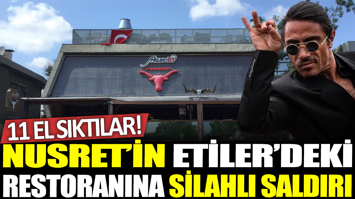 Nusret'in Etiler'deki restoranına silahlı saldırı: 11 el sıktılar!