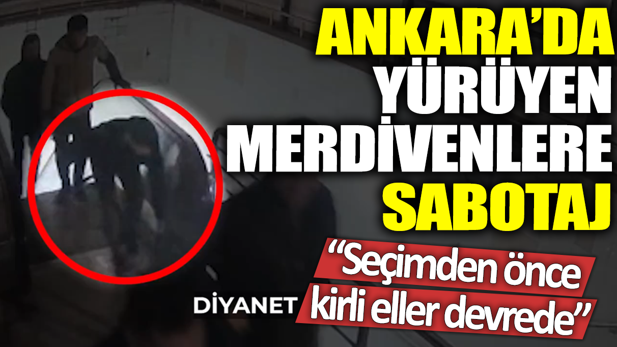 Ankara'da yürüyen merdivenlere sabotaj: Seçimden önce kirli eller devrede