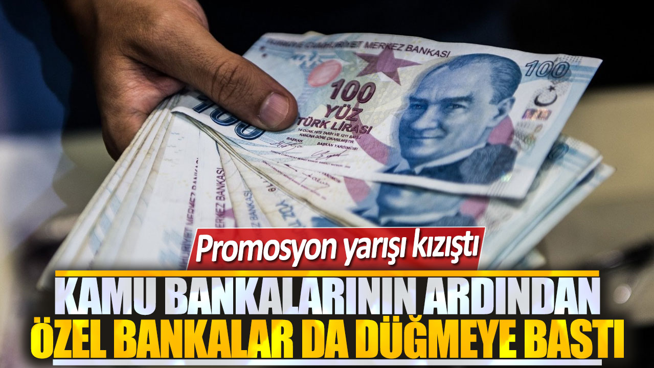 Kamu bankalarının ardından özel bankalar da düğmeye bastı: Promosyon yarışı kızıştı