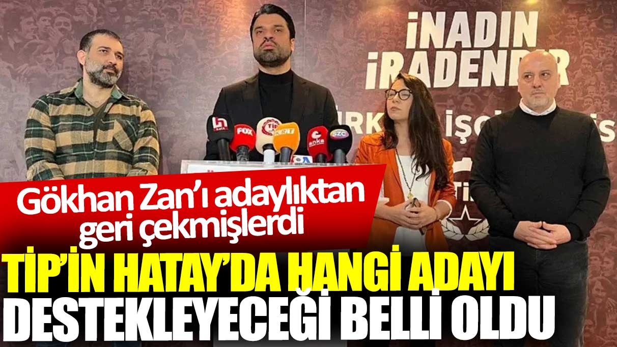 Gökhan Zan’ı adaylıktan geri çekmişlerdi: TİP’in Hatay’da kimi destekleyeceği belli oldu