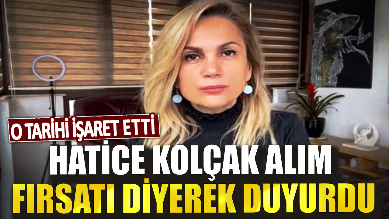 Hatice Kolçak alım fırsatı diyerek duyurdu! O tarihi işaret etti