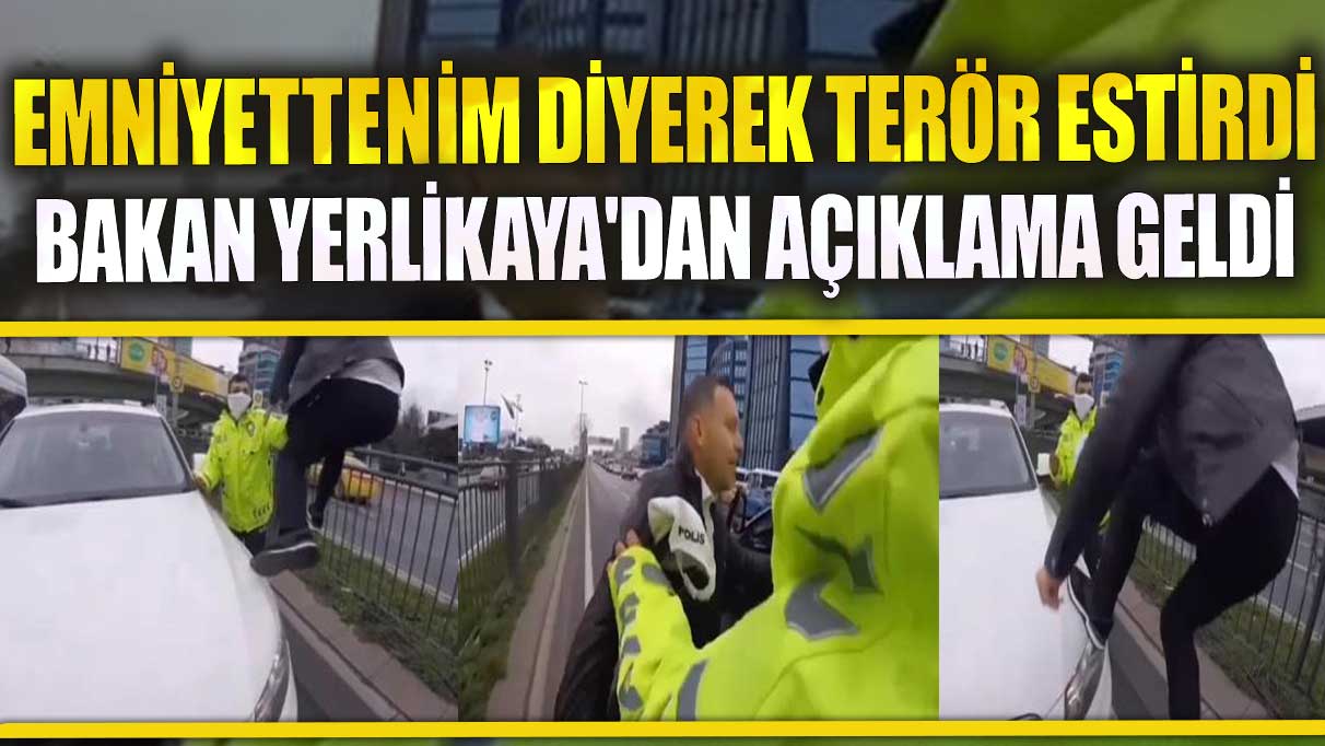 Emniyettenim diyerek terör estirdi Bakan Yerlikaya'dan açıklama geldi