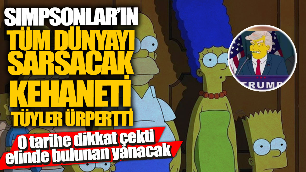 Simpsonlar’ın tüm dünyayı sarsacak kehaneti tüyler ürpertti! O tarihe dikkat çekti elinde bulunan yanacak