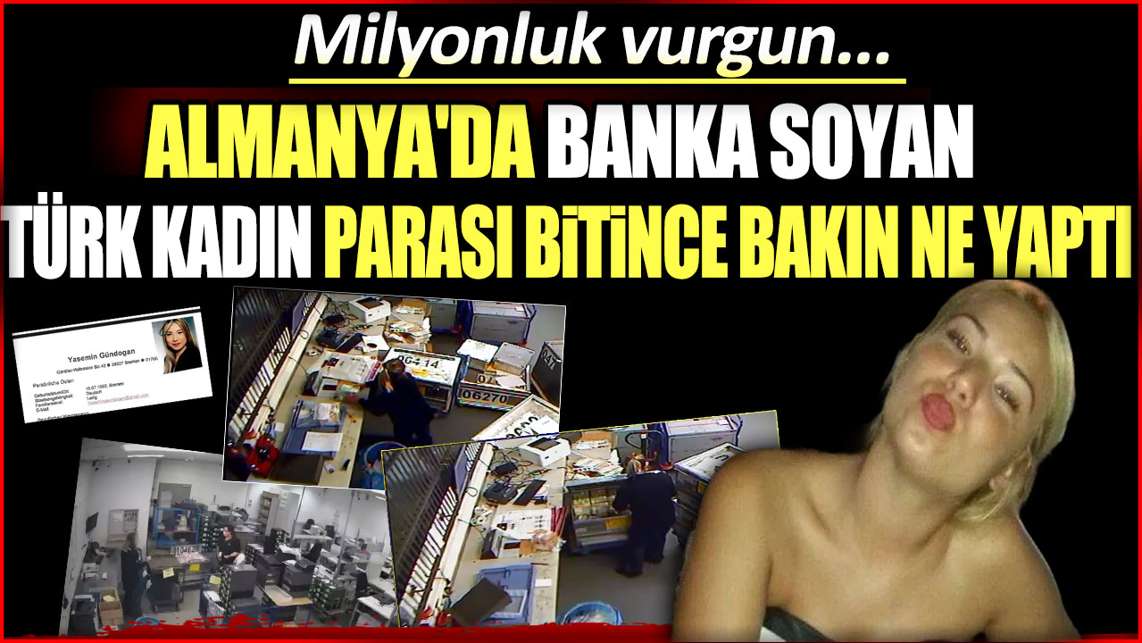 Milyonluk vurgun... Almanya'da banka soyan Tük kadın, parası bitince bakın ne yaptı!