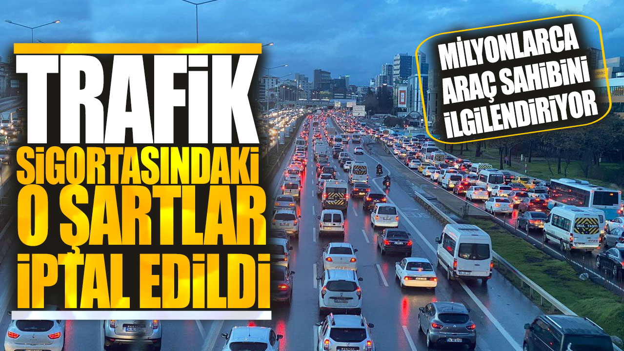 Trafik sigortasındaki o şartlar iptal edildi! Milyonlarca araç sahibini ilgilendiriyor