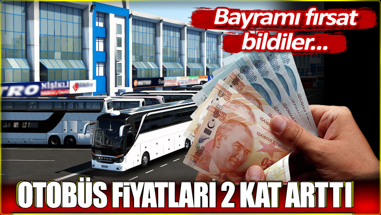 Bayramı fırsat bildiler... Otobüs fiyatları 2 kat arttı