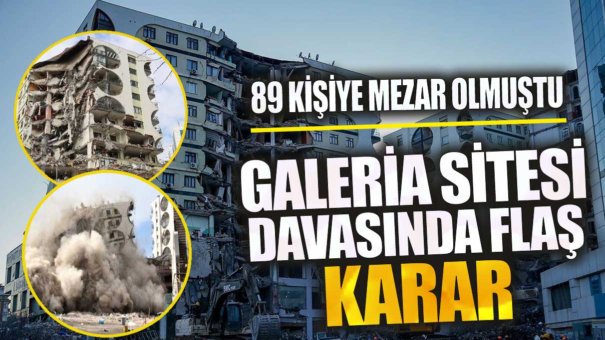 Son dakika Galeria Sitesi davasında flaş karar