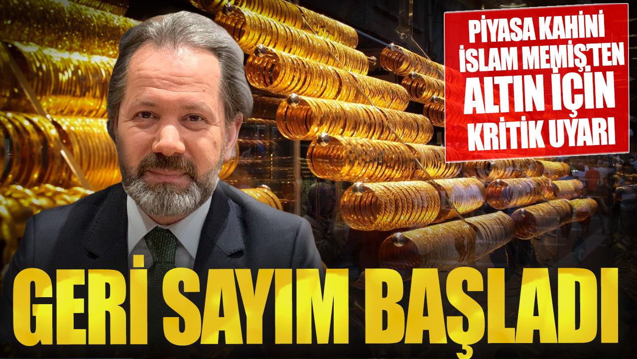 Piyasa kahini İslam Memiş’ten altın için kritik uyarı! Geri sayım başladı