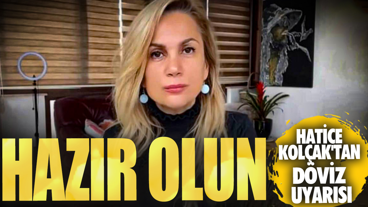 Hatice Kolçak: Hazır olun