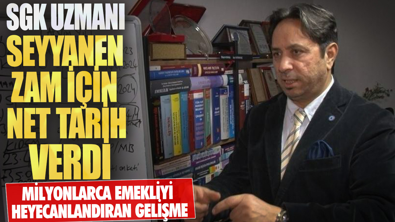 SGK uzmanı İsa Karakaş seyyanen zam için net tarih verdi! Milyonlarca emekliyi heyecanlandıran gelişme