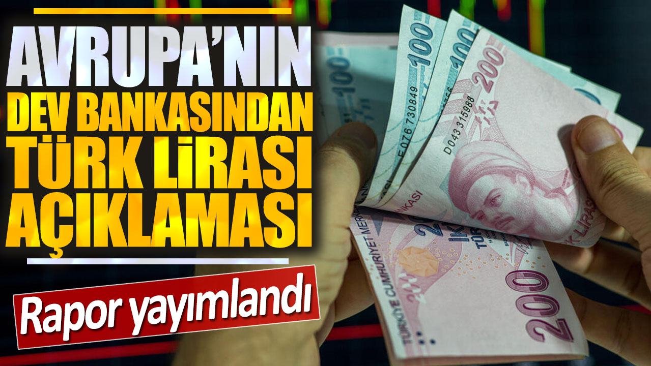 Avrupa'nın dev bankasından Türk Lirası açıklaması: Rapor yayımlandı