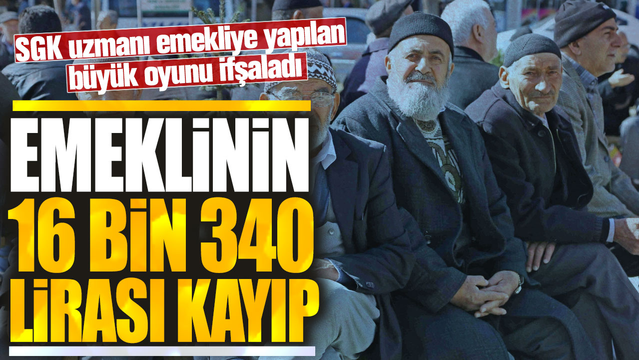 Emeklinin 16 bin 340 lirası kayıp! SGK uzmanı emekliye yapılan büyük oyunu ifşaladı