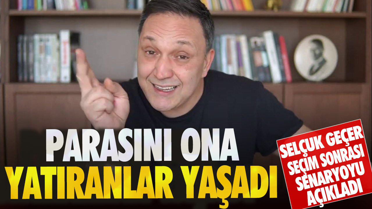 Selçuk Geçer seçim sonrası senaryoyu açıkladı! Parasını ona yatıranlar yaşadı