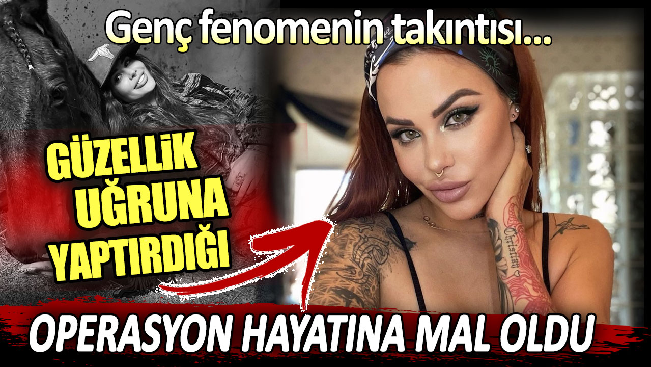 Güzellik uğruna yaptığı operasyon hayatına mal oldu: Genç fenomen ölümünü kendi yazdı!