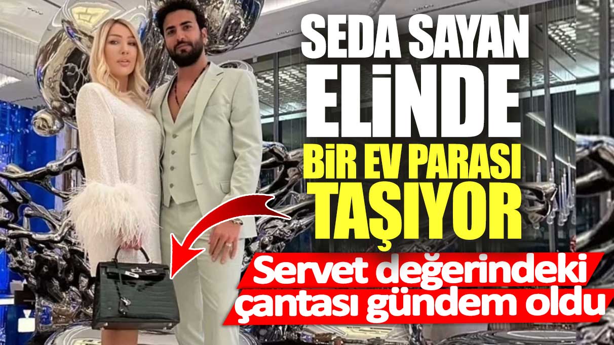 Seda Sayan elinde bir ev parası taşıyor! Servet değerindeki çantası gündem oldu