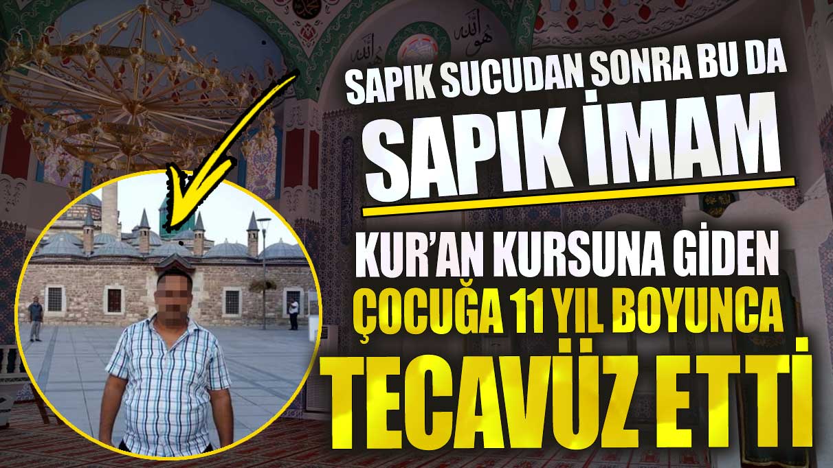 Sapık sucudan sonra bu da sapık imam Kur’an kursuna giden çocuğa 11 yıl tecavüz etti