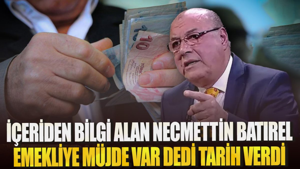 İçeriden bilgi alan Necmettin Batırel emekliye müjde var dedi tarih verdi