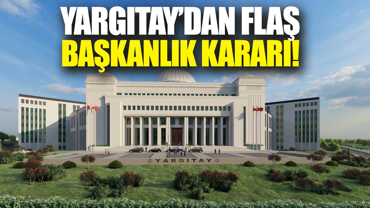 Son dakika... Yargıtay'dan flaş başkanlık kararı