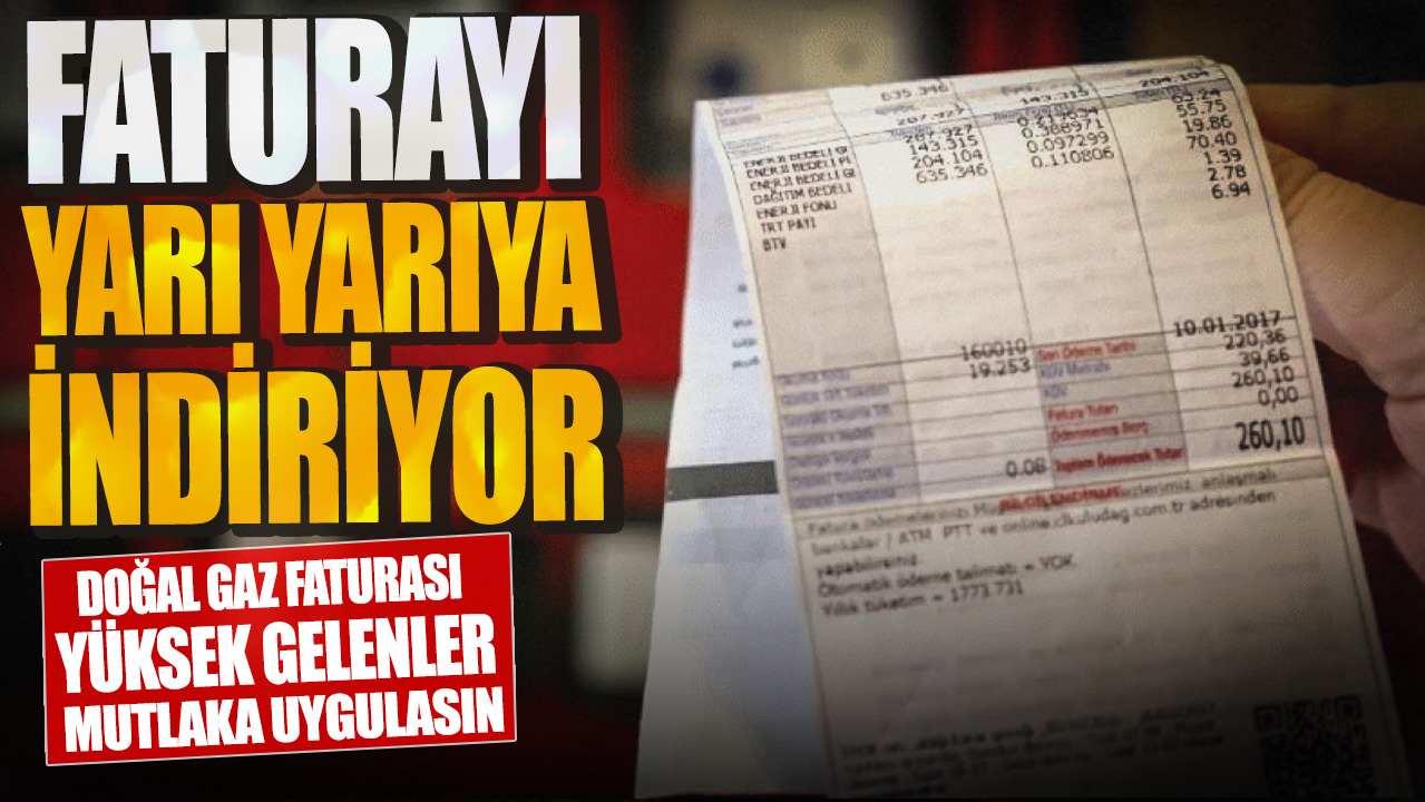 Doğal gaz faturası yüksek gelenler mutlaka uygulasın: Faturayı yarı yarıya indiriyor