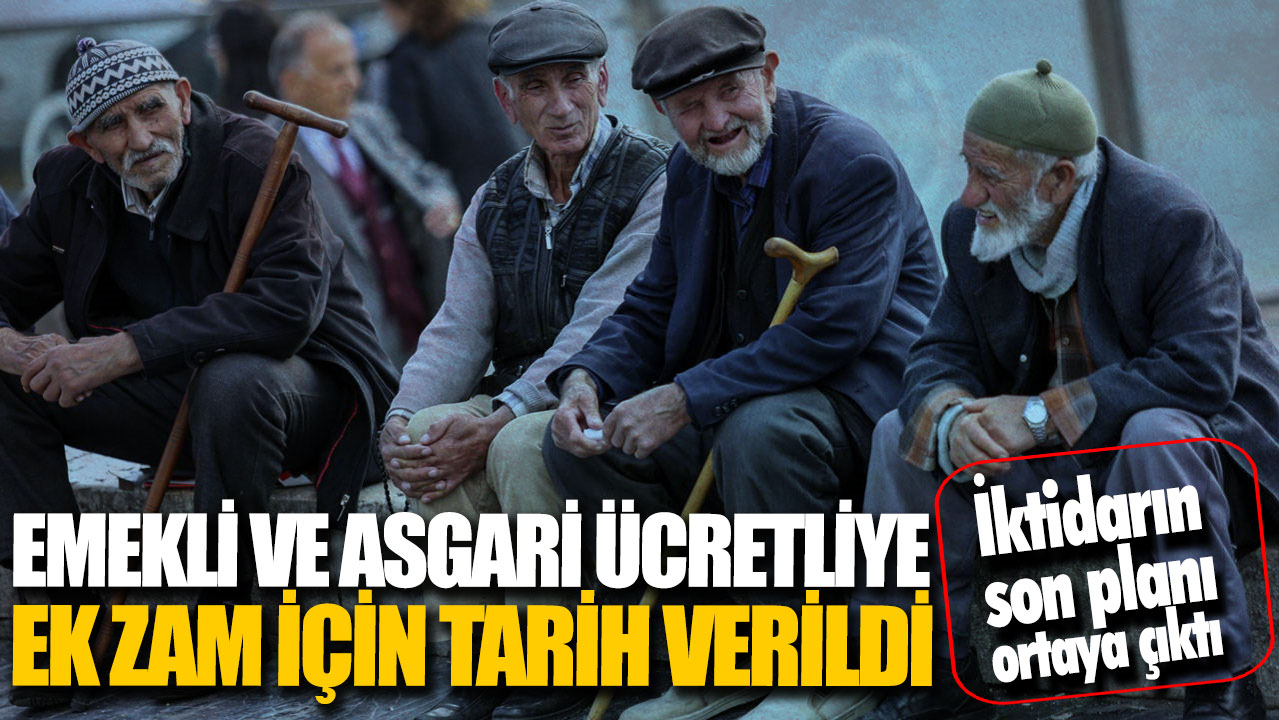 Emekli ve asgari ücretliye ek zam için tarih verildi! İktidarın son planı ortaya çıktı