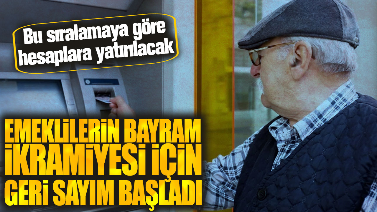 Emeklilerin bayram ikramiyesi için geri sayım başladı! Bu sıralamaya göre hesaplara yatırılacak