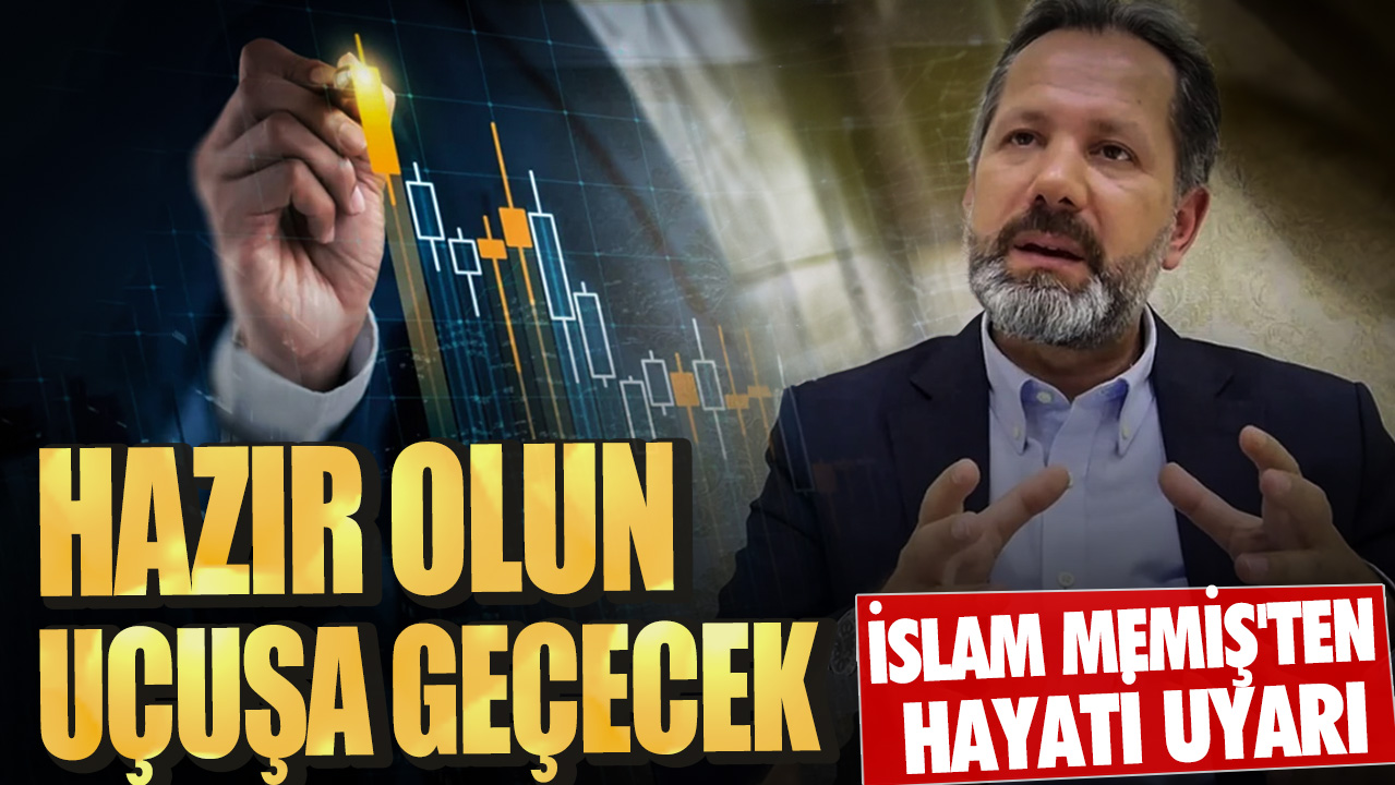 İslam Memiş'ten hayati uyarı: Hazır olun uçuşa geçecek