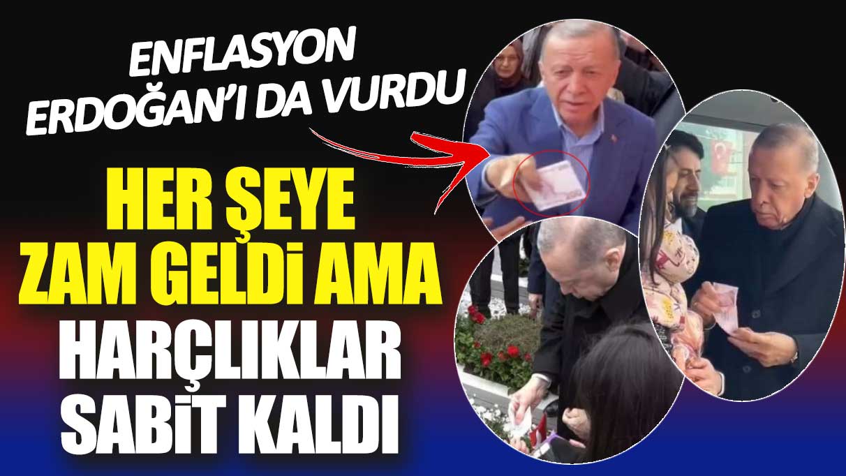 Enflasyon Erdoğan’ı da vurdu: Her şeye zam geldi ama harçlıklar sabit kaldı