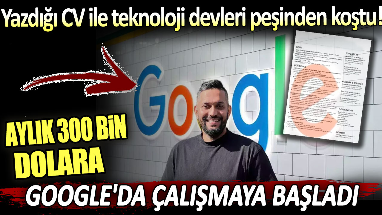 Aylık 300 bin dolara Google'da çalışmaya başladı: Yazdığı CV ile teknoloji devleri peşinden koştu!