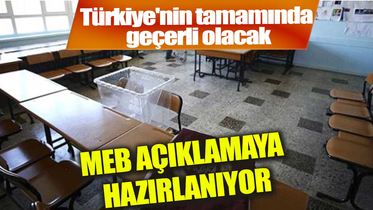 MEB açıklamaya hazırlanıyor! Türkiye'nin tamamında geçerli olacak